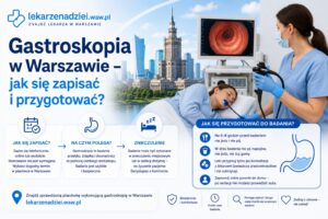 Gastroskopia w Warszawie – jak się zapisać i przygotować